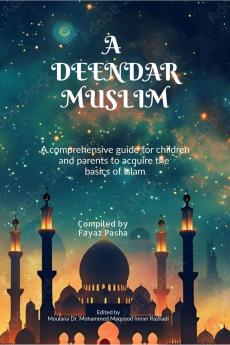 A Deendar Muslim: A roadmap to learn the basics of Islam from birth to age 25 years