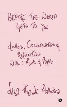 Before The World Gets to You:  Letters Conversations and Reflections