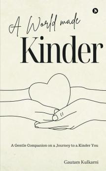 A World Made Kinder: A Gentle Companion On a Journey to a Kinder You