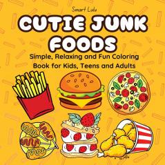 Cutie Junk Foods: Simple Relaxing and Fun Coloring Books for Kids Teens and Adults