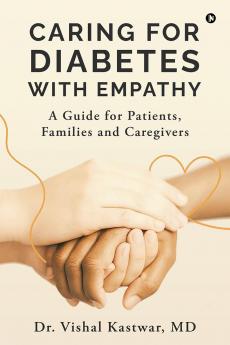 Caring for Diabetes with Empathy: A Guide for Patients Families and Caregivers