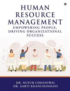 Human Resource Management: Empowering People Driving Organizational Success