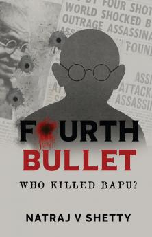 FOURTH BULLET:  WHO KILLED BAPU?