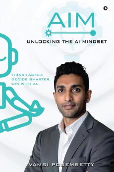 AIM Unlocking the AI Mindset: Think Faster.  Decide Smarter. Win with AI.