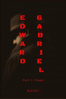 Edward Gabriel: Part 1: Pawn