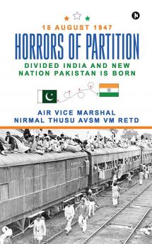 Horrors of Partition: Divided India and New Nation Pakistan is Born