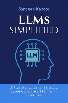 LLMs Simplified: A Practical guide to learn and adopt Generative AI for your Enterprise