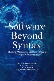 Software Beyond Syntax: Building Meaningful Systems Through Thoughtful Engineering