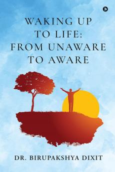 Waking Up to Life : From Unaware to Aware