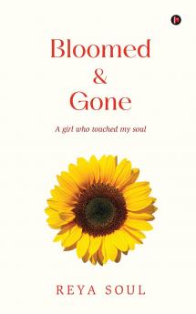 Bloomed and Gone: A girl who touched my soul