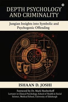 Depth Psychology and Criminality: Jungian Insights into Symbolic and Psychogenic Offending