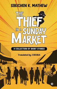 The Thief in a Sunday Market: A Collection of Short Stories