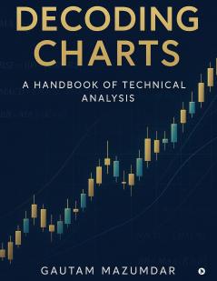 Decoding Charts: A Handbook of Technical Analysis