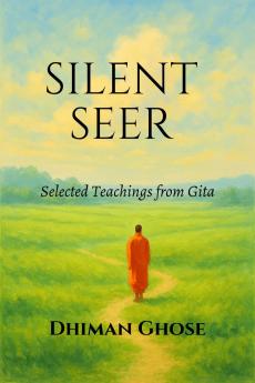 Silent Seer: Selected Teachings from Gita