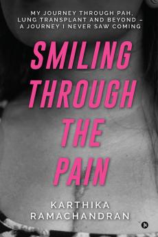 Smiling Through the Pain: My Journey Through PAH Lung Transplant and Beyond – A Journey I Never Saw Coming