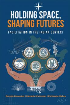 Holding Space Shaping Futures: Facilitation In The Indian Context