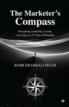 The Marketer’s Compass: Navigating Leadership Loyalty and Legacy in 25 Years of Branding