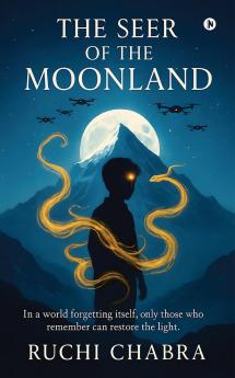 The Seer of the Moonland: In a world forgetting itself only those who remember can restore the light.