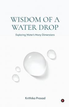 Wisdom of a Water Drop: Exploring Water’s Many Dimensions