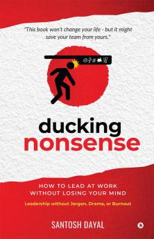 Ducking Nonsense: How to Lead at Work Without Losing Your Mind