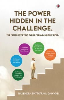 The Power Hidden in the Challenge.: The Perspective that Turns Problems into Power.