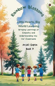 Rainbow Blossoms: Little Hearts Big World Learning: Bringing Learnings of Empathy and Understanding into Our Classrooms