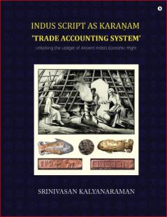 Indus Script as Karaṇam 'trade accounting system': Unlocking the Ledger of Ancient India's Economic Might