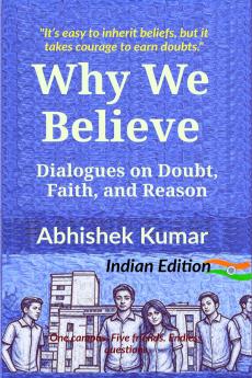 Why We Believe: Dialogues on Doubt Faith and Reason