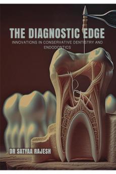 THE DIAGNOSTIC EDGE: INNOVATIONS IN CONSERVATIVE DENTISTRY AND ENDODONTICS