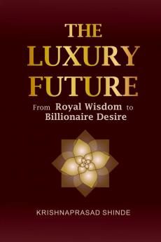 THE  LUXURY  FUTURE: From  ROYAL WISDOM  To  BILLIONAIRE DESIRE
