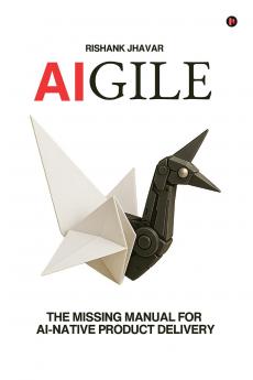 AIGILE: The Missing Manual for AI-Native Product Delivery