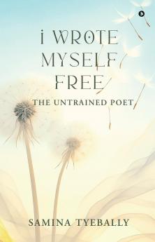 I Wrote Myself Free: The Untrained Poet