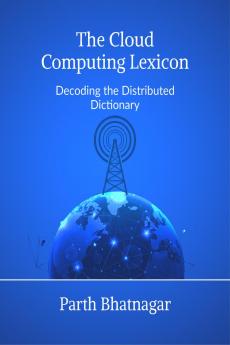 The Cloud Computing Lexicon: Decoding the Distributed Dictionary