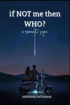 If not me then who?: a romantic saga