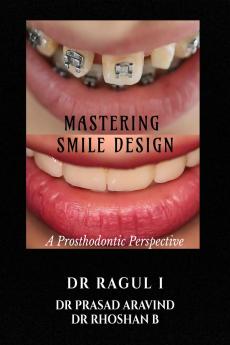 Mastering Smile Design: A Prosthodontic Perspective