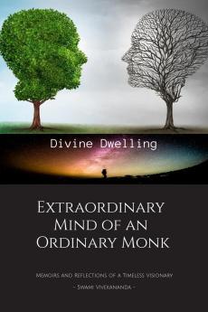 Extraordinary Mind of an Ordinary Monk: Memoirs and Reflections of a Timeless Visionary - Swami Vivekananda