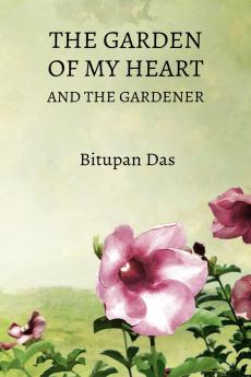 The Garden of My Heart and the Gardener