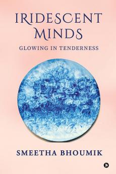 Iridescent Minds: Glowing in Tenderness