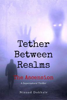 Tether Between Realms: The Ascension: A Supernatural Thriller