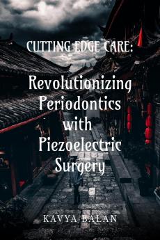 &quot;Cutting Edge Care: Revolutionizing Periodontics with Piezoelectric surgery&quot;