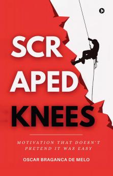 SCRAPED KNEES: Motivation That Doesn’t Pretend It Was Easy