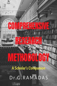 Comprehensive Research Methodology: A Scholar’s Companion