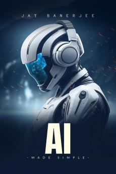 AI Made Simple: "A Beginner’s Guide to Smart Machines"
