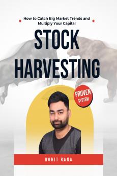 Stock Harvesting - How to Catch Big Market Trends and Multiply Your Capital: The Ultimate Blueprint to Find Strong Stocks & Ride Big Trends