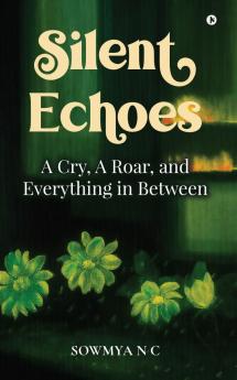 Silent Echoes: A Cry A Roar and Everything in Between