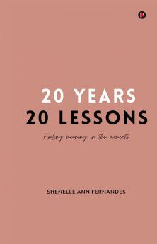 20 YEARS 20 LESSONS: finding meaning in the moments