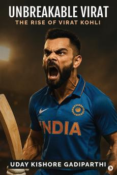 Unbreakable Virat: The Rise of Virat Kohli