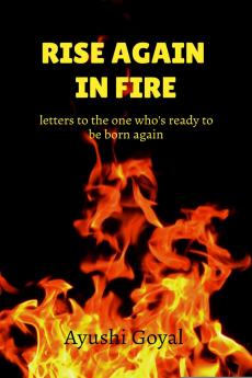 Rise again in Fire: letters to the one who's ready to be born again