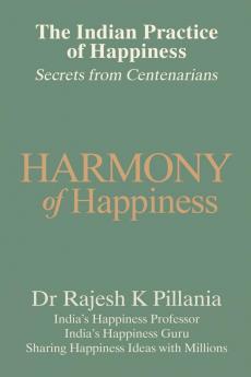 The Indian Practice of Happiness (Full Color Edition): Secrets from Centenarians