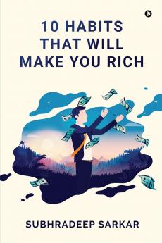 10 HABITS THAT WILL MAKE YOU RICH